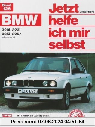 Jetzt helfe ich mir selbst Bd. 126: BMW 320i, 323i, 325i, 325e ab Dezember '82